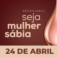 Seja Mulher Sábia - 24/Abr