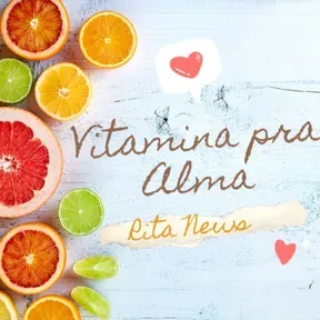 Rita News e as Vitaminas para a Alma 
