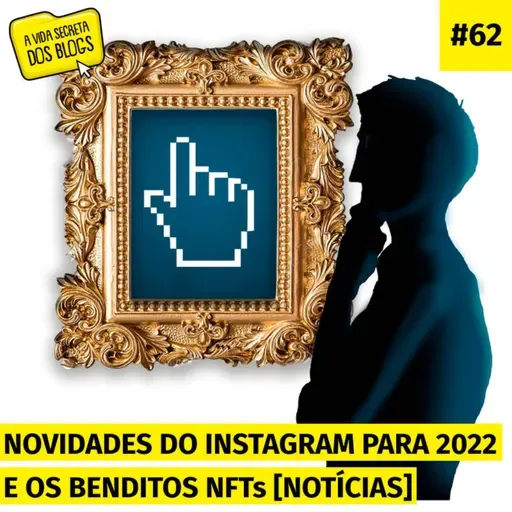 #62. Novidades do Instagram para 2022 e os benditos NFTs [NOTÍCIAS]