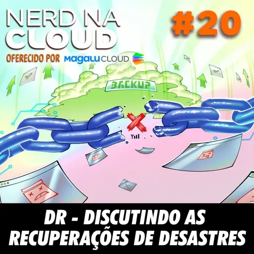 Nerd na Cloud 20 - DR - Discutindo as Recuperações de Desastres