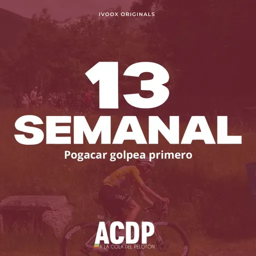 Pogacar se lleva el duelo | Charla con Usoa Ostolaza | #13 Semanal | ACDP - A la Cola del Pelotón
