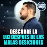 Oración de la Noche: Descubre la luz después de las malas decisiones #716