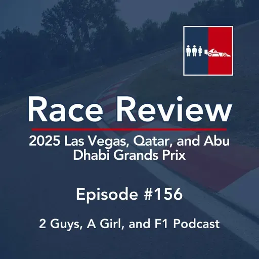 Race Review | 2025 Las Vegas, Qatar, and Abu Dhabi Grands Prix | Epi #156 | Lando’s Triumph, Oscar’s Heartbreak & Max’s Relentless Charge