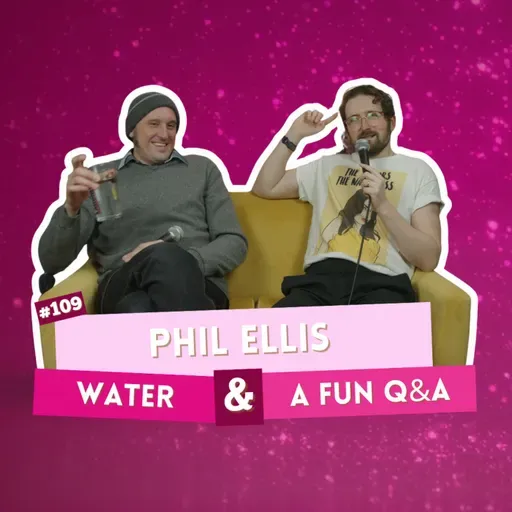 #109 - Phil Ellis Returns - Water & A Fun Q&A