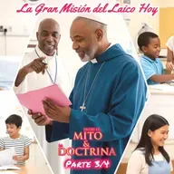 La gran misión del laico hoy (Parte 3/4) - Entre el Mito y la Doctrina