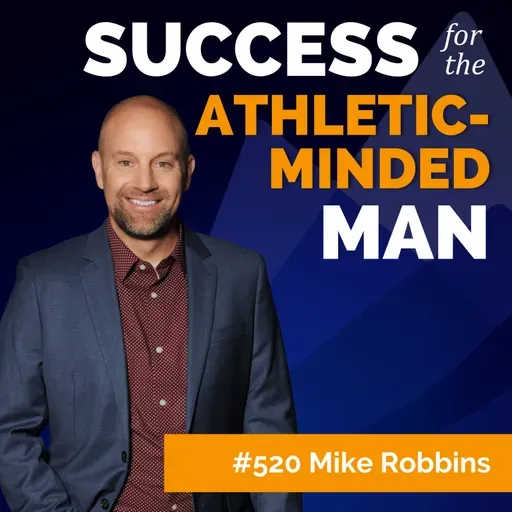 How to Ask for Help Like a Confident Man (Not a Needy One) with Former Pro Baseball Player Mike Robbins