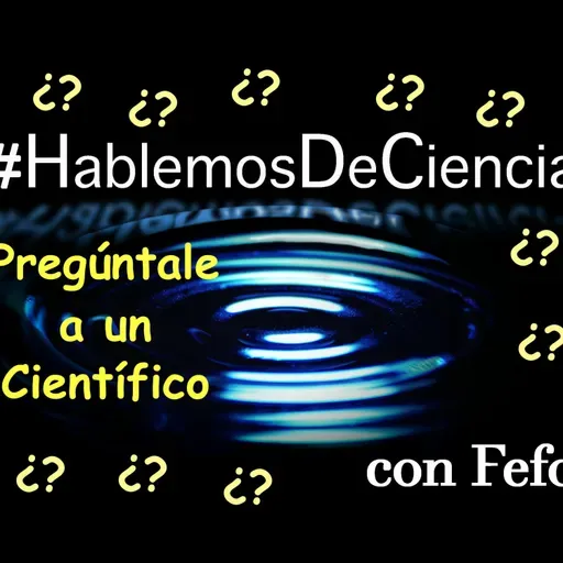 #HablemosDeCiencia con Fefo: Pregúntale a un científico - 9/01/2022