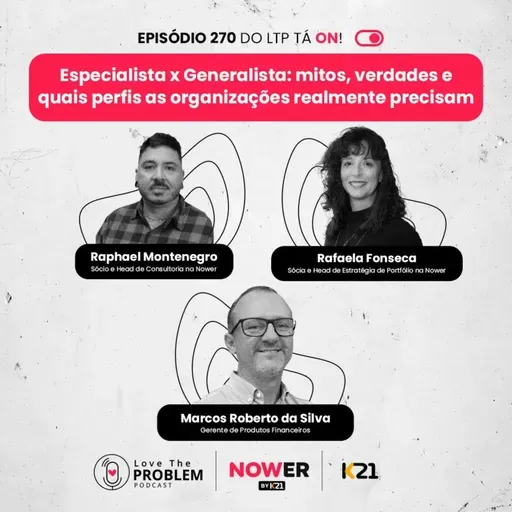 Ep. 270 - Especialista x Generalista: mitos, verdades e quais perfis as organizações realmente precisam.