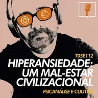 112 - Hiperansidade: um mal-estar civilizacional