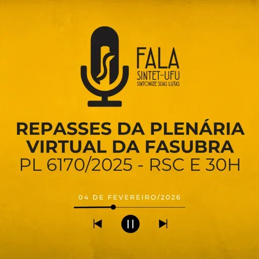 Repasses da Plenária Virtual da Fasubra - PL 6170/2025 - RSC e 30h | 04 de fevereiro de 2025 | Fala SINTET-UFU