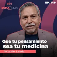 Ep. 149 - Que tu pensamiento sea tu medicina - Octavio Landa #LQNSR