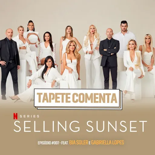 Tapete Comenta: Selling Sunset - Milha de Ouro (Feat. Bia Soler e Gabriella Lopes)