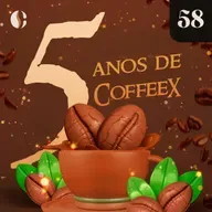 58 - 5 Anos de CoffeeX