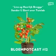 BLOEMPOTCAST #12 [LIVE] - SANDER & EBERT OVER TUINLAB