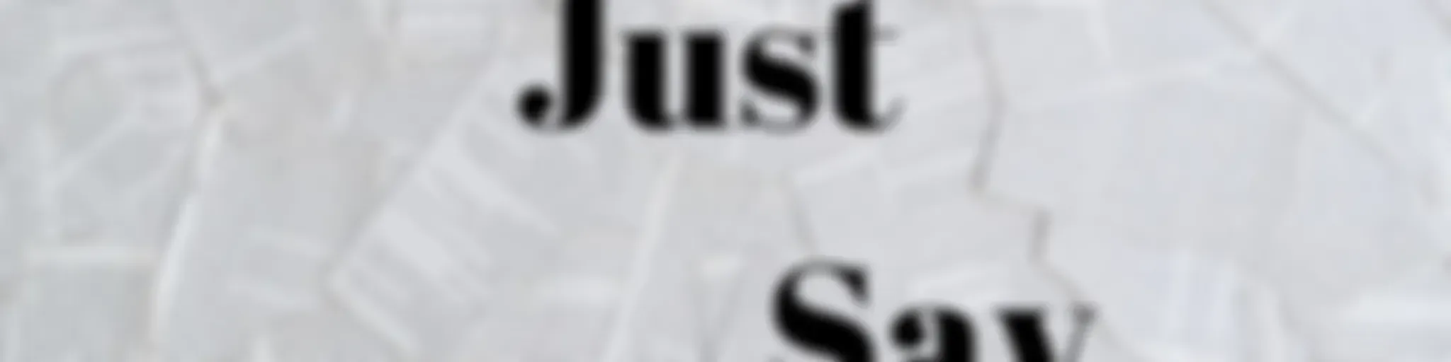 Let's Just Say...
