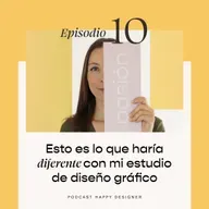 Temporada 3 - Episodio 10: Esto es lo que haría diferente con mi estudio de diseño gráfico (si pudiera empezar de nuevo)