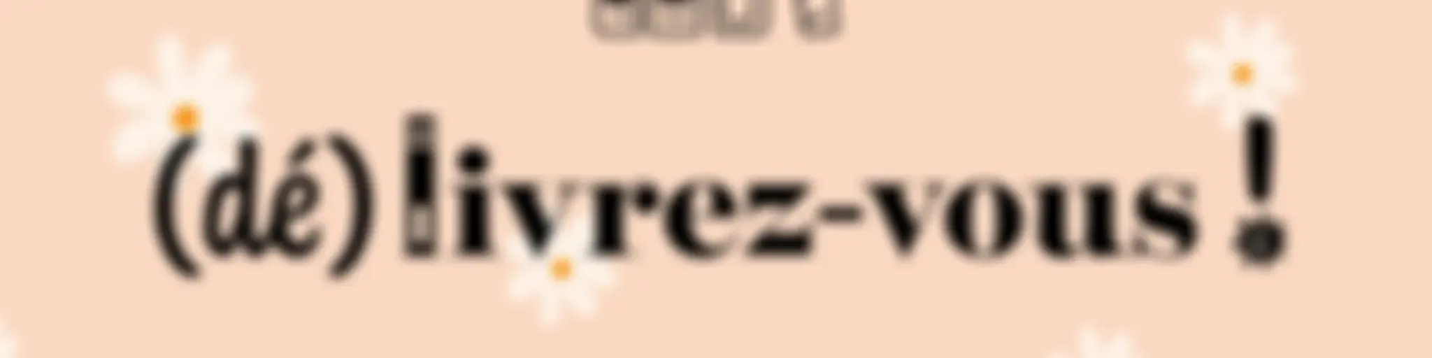 (Dé)livrez-vous