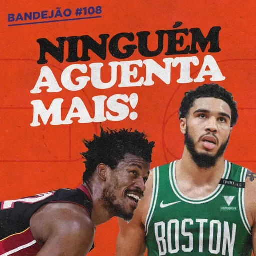 POR QUE CELTICS X HEAT É UMA SÉRIE TÃO DURA (DE ASSISTIR) | BANDEJÃO #108