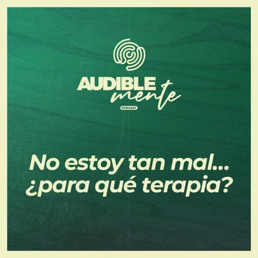 "Si no estoy tan mal... ¿para qué terapia?" (EP1 de la serie "¿Necesito ir a terapia?")