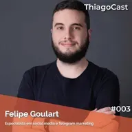 FELIPE GOULART - ThiagoCast | #003