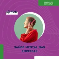 #106 - Saúde Mental nas Empresas