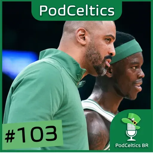 PodCeltics #103: Resiliência, volta por cima e sequência de vitórias