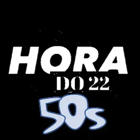 Hora do 22 - 50s