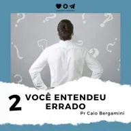 Você Entendeu Errado 2/3 - Pr Caio Bergamini