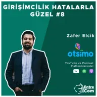 Girişimcilik Hatalarla Güzel #8 - Zafer Elcik (Otsimo)