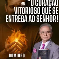 A07MOD67_20251123 - O coração vitorioso que se entrega ao Senhor.