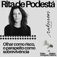 Olhar como risco, o parapeito como sobrevivência - com Rita de Podestá