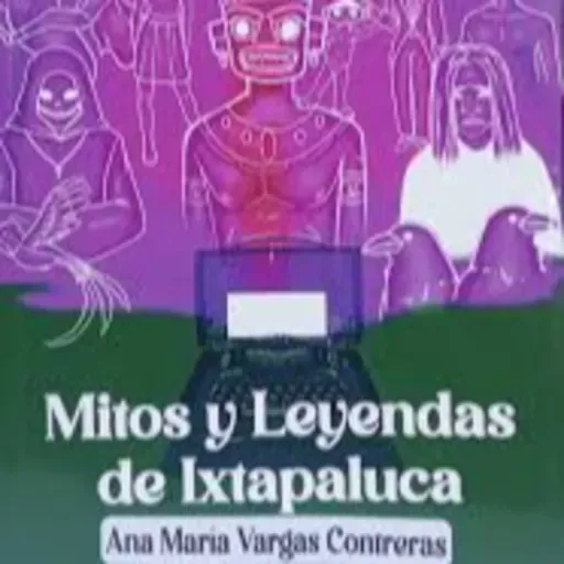 Conoce las leyendas y mitos del municipio de Ixtapaluca