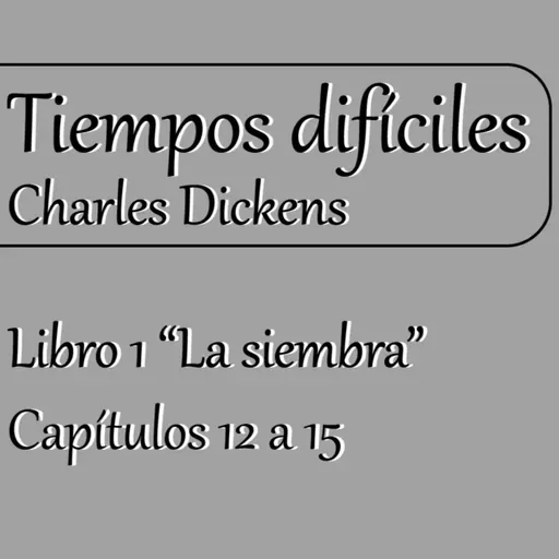 Tiempos difíciles - Cap. 12 a 15 | Charles Dickens | Lectura en voz alta |