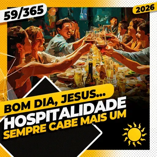 HOSPITALIDADE: SEMPRE CABE MAIS UM - Bom dia, Jesus! 59/365 (2026)