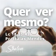 Quer ver mesmo? - Pr. Izaias Mendes - 30-11-2025