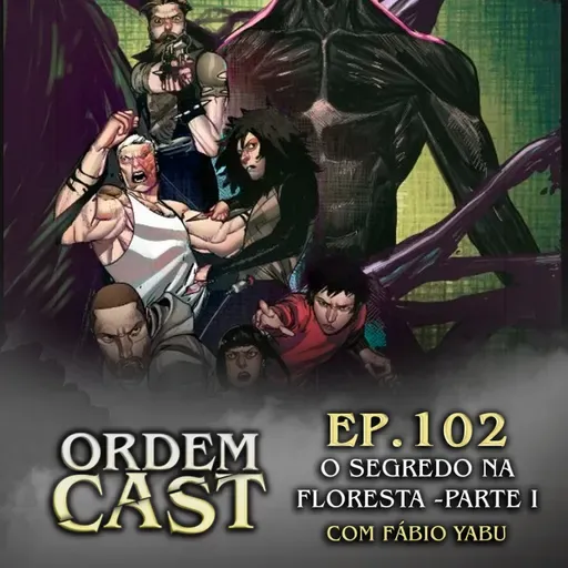 OrdemCast Ep. 102 - O Segredo na Floresta Parte 1, com Fábio Yabu