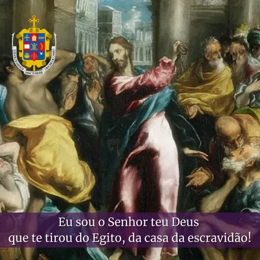 2-11. Eu sou o Senhor teu Deus que te tirou do Egito, da casa da escravidão! - Sermão do 3º Domingo da Quaresma.