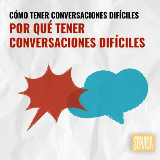 316 - Cómo tener conversaciones difíciles: "Por qué tener conversaciones difíciles"