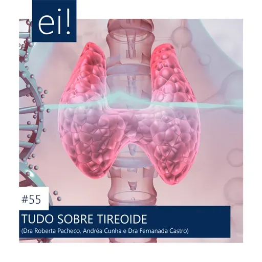 ENDOCRINOLOGIA INTELIGENTE | 55. Tudo sobre Tireoide