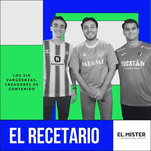 El Recetario 119: Los Sin VARgüenzas, así consumen deporte las nuevas audiencias