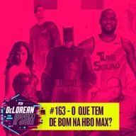 #163 - O que tem de bom na HBO Max?