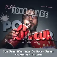 1000 Jahre Popkultur - Episode 69 - Ich sehe was, was du nicht siehst - Chapter VI - Teil 2