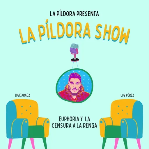 La Píldora Show - T. 1 E. 7 - Euphoria y la censura a La Renga