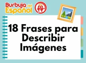 18 Frases para Describir Imágenes en Español | Máxima Puntuación en SIELE y DELE – Tarea EIO y EIE