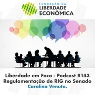 Liberdade em Foco - Episódio 143 - Regulamentação de RIG no Senado.