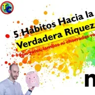 5️⃣ Hábitos hacia la Verdadera Riqueza (sin yates  , lambos  ️ ni chorradas varias)