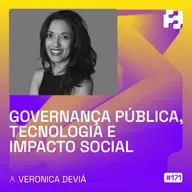#171 - Governança Pública, Tecnologia e Impacto Social (Veronica Deviá)
