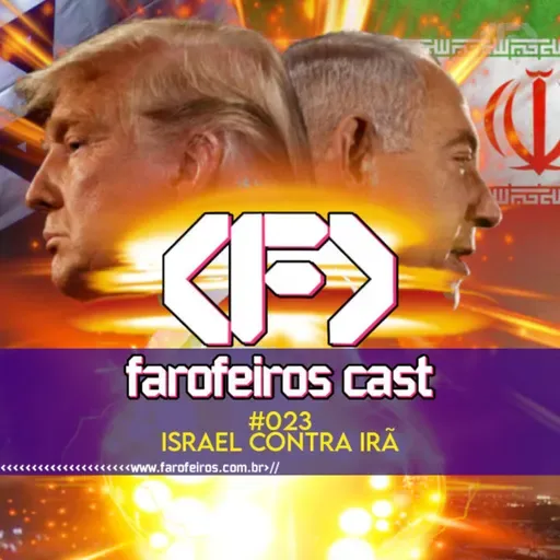 Israel Contra Irã - Farofeiros Cast #023