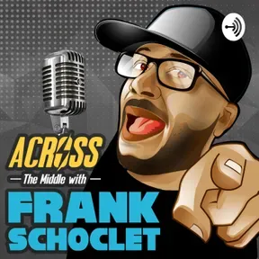 “ACROSS THE MIDDLE” with Frank Schoclet