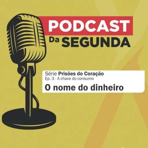PodCast Prisões do Coração - Dinheiro